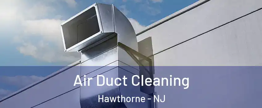  Air Duct Cleaning Hawthorne - NJ