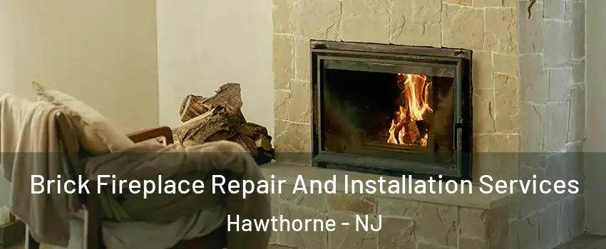 Brick Fireplace Repair And Installation Services Hawthorne - NJ