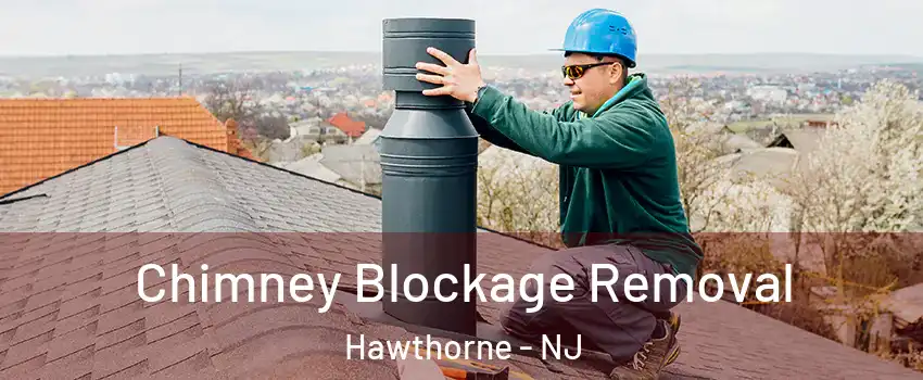  Chimney Blockage Removal Hawthorne - NJ