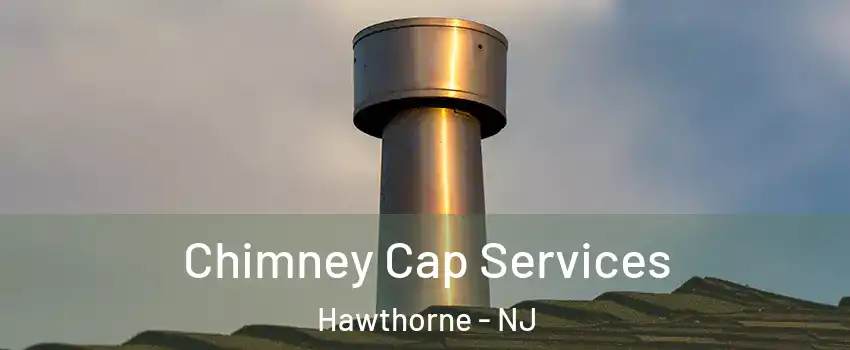  Chimney Cap Services Hawthorne - NJ