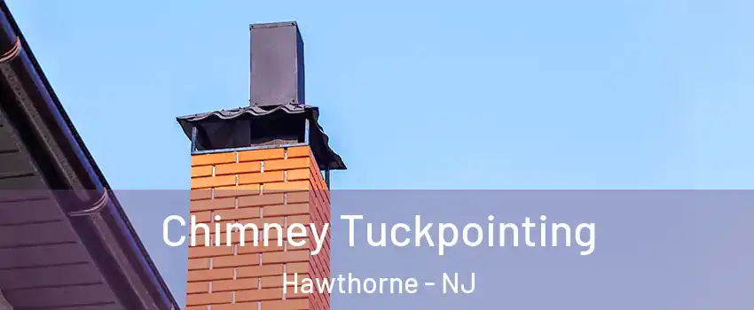  Chimney Tuckpointing Hawthorne - NJ