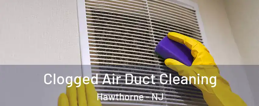  Clogged Air Duct Cleaning Hawthorne - NJ