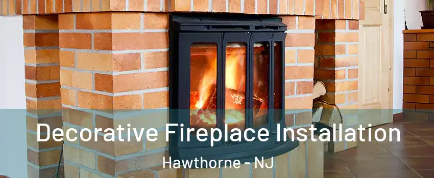  Decorative Fireplace Installation Hawthorne - NJ