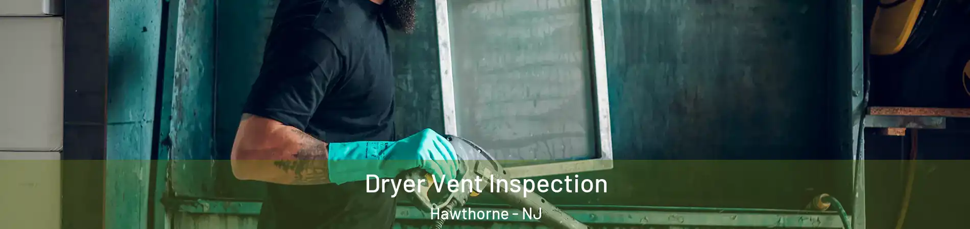  Dryer Vent Inspection Hawthorne - NJ