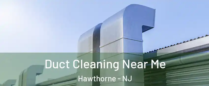  Duct Cleaning Near Me Hawthorne - NJ
