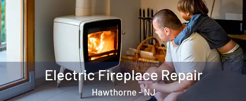  Electric Fireplace Repair Hawthorne - NJ