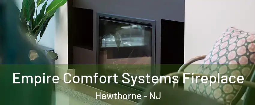  Empire Comfort Systems Fireplace Hawthorne - NJ