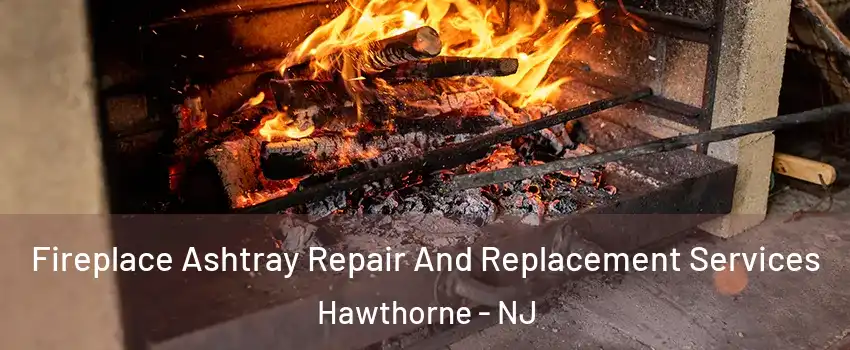 Fireplace Ashtray Repair And Replacement Services Hawthorne - NJ