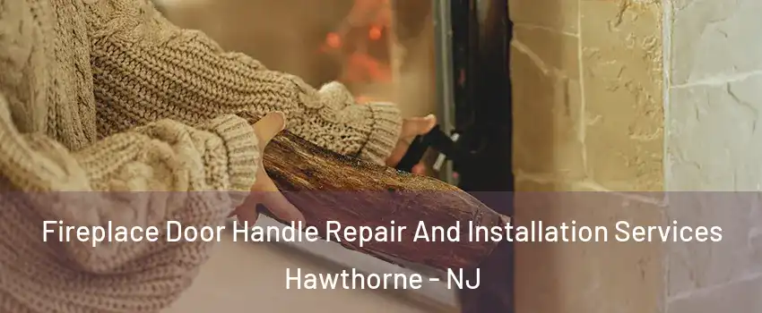  Fireplace Door Handle Repair And Installation Services Hawthorne - NJ