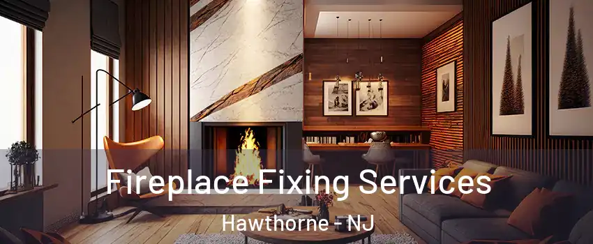  Fireplace Fixing Services Hawthorne - NJ