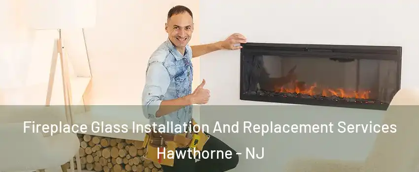  Fireplace Glass Installation And Replacement Services Hawthorne - NJ