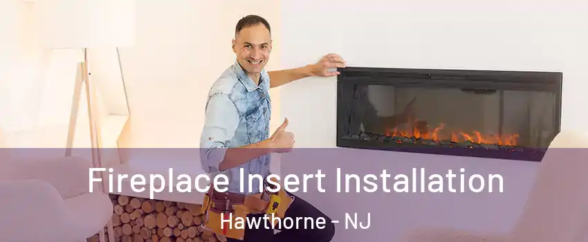  Fireplace Insert Installation Hawthorne - NJ