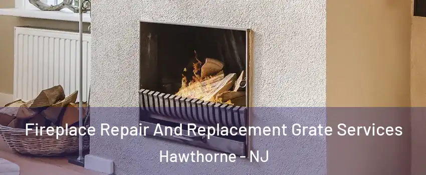  Fireplace Repair And Replacement Grate Services Hawthorne - NJ