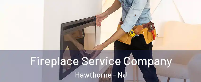  Fireplace Service Company Hawthorne - NJ
