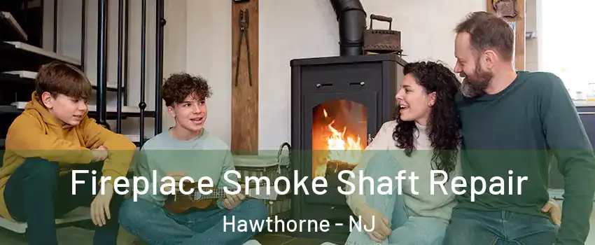  Fireplace Smoke Shaft Repair Hawthorne - NJ