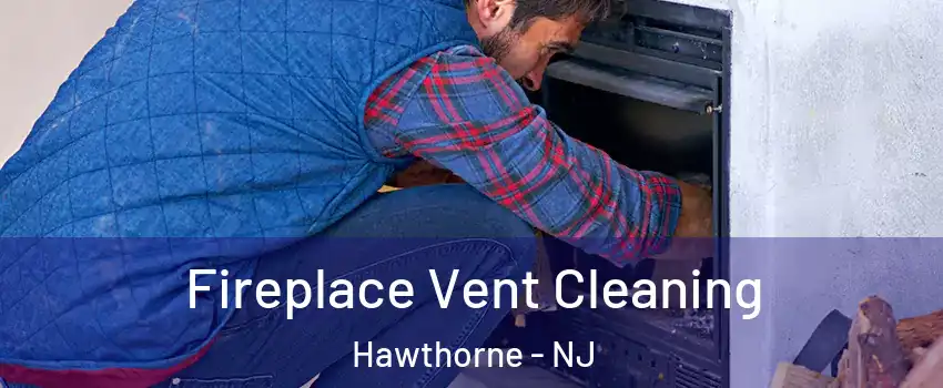  Fireplace Vent Cleaning Hawthorne - NJ