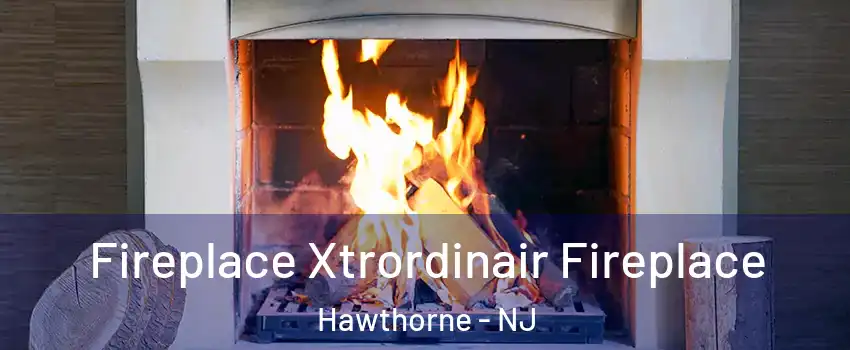  Fireplace Xtrordinair Fireplace Hawthorne - NJ