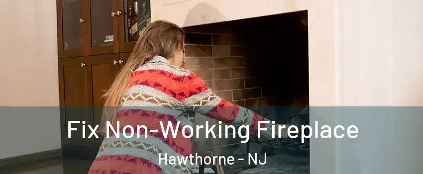  Fix Non-Working Fireplace Hawthorne - NJ
