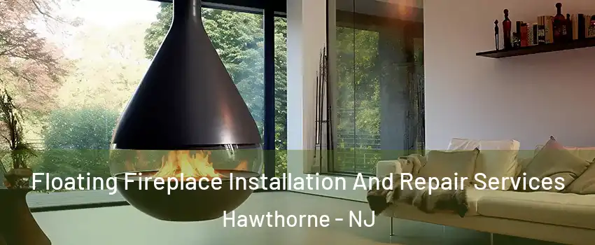  Floating Fireplace Installation And Repair Services Hawthorne - NJ