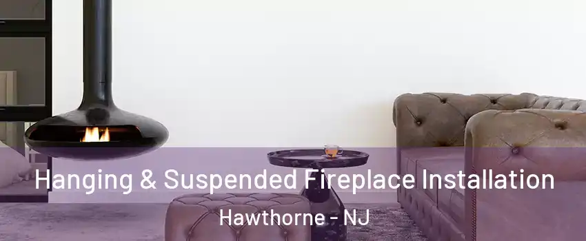  Hanging & Suspended Fireplace Installation Hawthorne - NJ