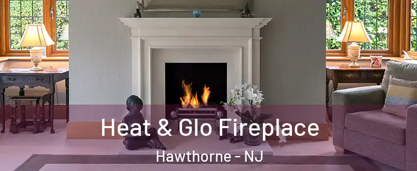  Heat & Glo Fireplace Hawthorne - NJ