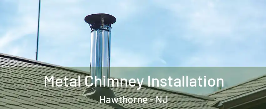  Metal Chimney Installation Hawthorne - NJ