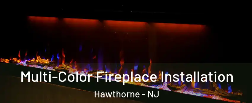  Multi-Color Fireplace Installation Hawthorne - NJ