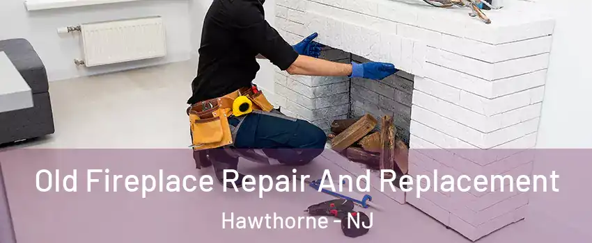  Old Fireplace Repair And Replacement Hawthorne - NJ