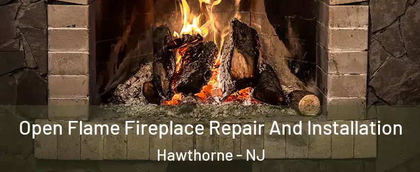  Open Flame Fireplace Repair And Installation Hawthorne - NJ