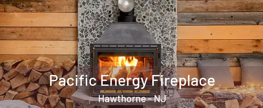  Pacific Energy Fireplace Hawthorne - NJ
