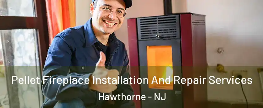  Pellet Fireplace Installation And Repair Services Hawthorne - NJ