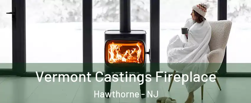  Vermont Castings Fireplace Hawthorne - NJ