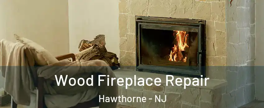  Wood Fireplace Repair Hawthorne - NJ