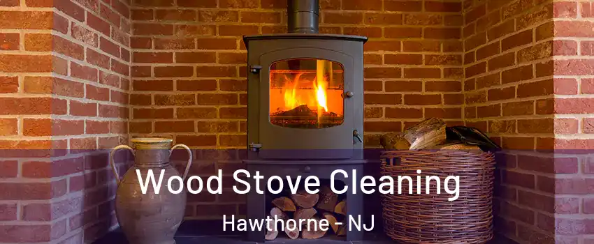  Wood Stove Cleaning Hawthorne - NJ