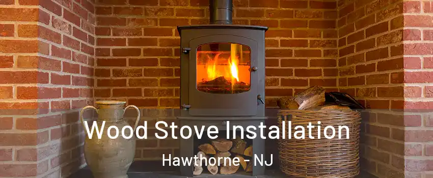  Wood Stove Installation Hawthorne - NJ