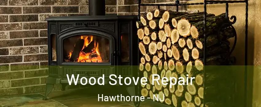  Wood Stove Repair Hawthorne - NJ